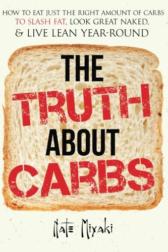 Beispielbild fr The Truth about Carbs: How to Eat Just the Right Amount of Carbs to Slash Fat, Look Great Naked, & Live Lean Year-Round zum Verkauf von WorldofBooks