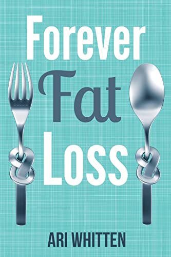 Beispielbild fr Forever Fat Loss: Escape the Low Calorie and Low Carb Diet Traps and Achieve Effortless and Permanent Fat Loss by Working with Your Biology Instead of Against It zum Verkauf von medimops