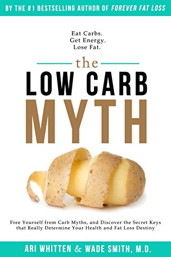 9781942761648: The Low Carb Myth: Free Yourself from Carb Myths, and Discover the Secret Keys That Really Determine Your Health and Fat Loss Destiny