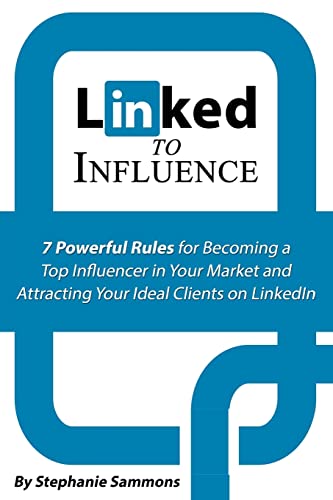 Beispielbild fr Linked to Influence: 7 Powerful Rules for Becoming a Top Influencer in Your Market and Attracting Your Ideal Clients on LinkedIn zum Verkauf von WorldofBooks