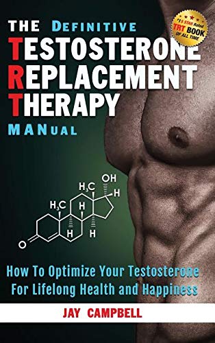 9781942761822: The Definitive Testosterone Replacement Therapy Manual: How to Optimize Your Testosterone for Lifelong Health and Happiness