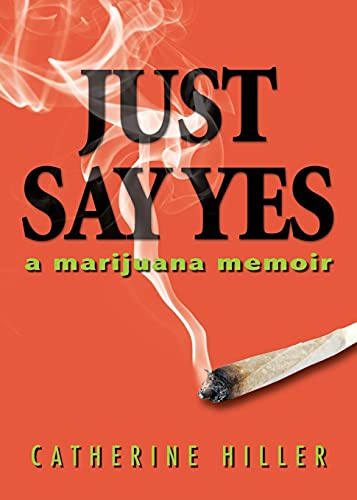 Stock image for Just Say Yes: A Marijuana Memoir for sale by ThriftBooks-Dallas