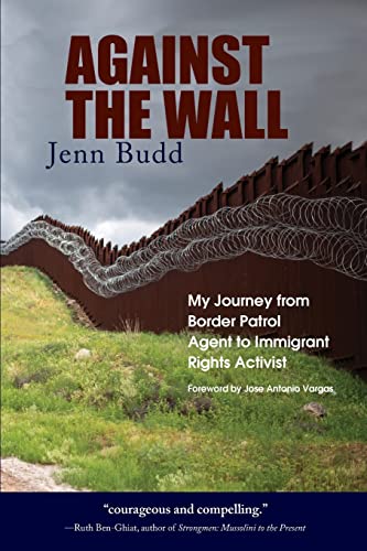 Beispielbild fr Against the Wall: My Journey from Border Patrol Agent to Immigrant Rights Activist zum Verkauf von BooksRun