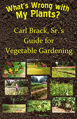 Stock image for What's Wrong with My Plants?: Carl Brack, Sr.?s Guide for Vegetable Gardening for sale by Your Online Bookstore