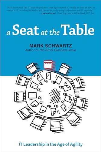 Imagen de archivo de A Seat at the Table: IT Leadership in the Age of Agility a la venta por ThriftBooks-Dallas