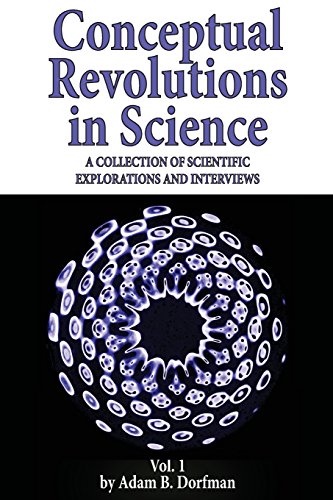 9781942790006: Conceptual Revolutions in Science: A Collection of Scientific Explorations & Interviews: Volume 1