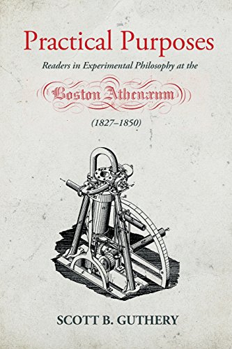 Stock image for Practical Purposes: Readers in Experimental Philosophy at the Boston Athenaeum (1827-1850) for sale by Integrity Books Corp.