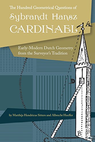 Stock image for The Hundred Geometrical Questions of Sybrandt Hansz Cardinael: Early-Modern Dutch Geometry from the Surveyor's Tradition for sale by ThriftBooks-Atlanta