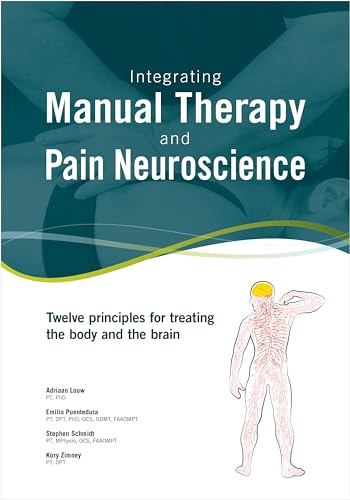 Stock image for Integrating Manual Therapy and Pain Neuroscience: Twelve principles for treating the body and the brain for sale by savehere619