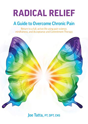 

Radical Relief: A Guide to Overcome Chronic Pain | Return to a Full, Active Life Using Pain Science, Mindfulness and Acceptance and Commitment Therapy