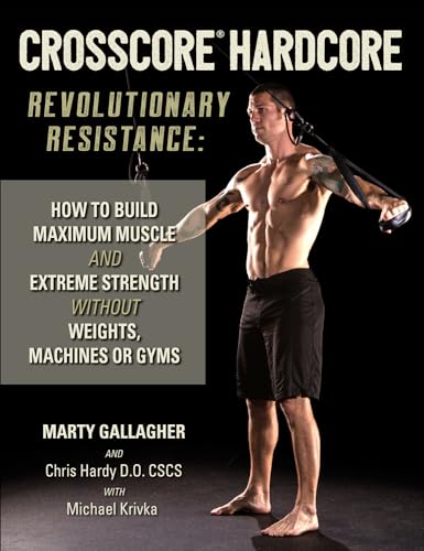 Stock image for Crosscore Hardcore: Revolutionary Resistance: How to Build Maximum Muscle and Extreme Strength Without Weights, Machines or Gyms for sale by ThriftBooks-Dallas