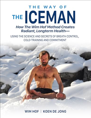 Beispielbild fr The Way of the Iceman How the Wim Hof Method Creates Radiant, Longterm Health?Using the Science and Secrets of Breath Control, Cold-Training and Commitment zum Verkauf von Mahler Books