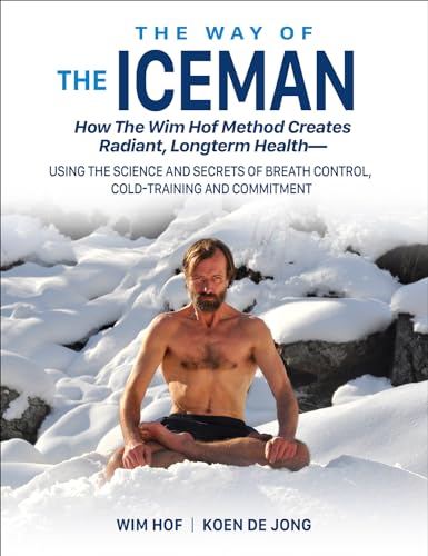 Imagen de archivo de The Way of The Iceman: How The Wim Hof Method Creates Radiant, Longterm Health?Using The Science and Secrets of Breath Control, Cold-Training and Commitment a la venta por HPB-Movies