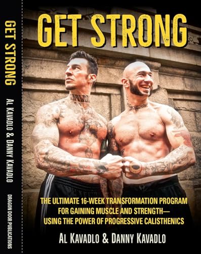 Imagen de archivo de Get Strong: The Ultimate 16-Week Transformation Program For gaining Muscle And Strength?Using The Power Of Progressive Calisthenics a la venta por Books Unplugged