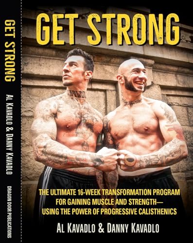 Stock image for Get Strong: The Ultimate 16-Week Transformation Program for Gaining Muscle and Strength?Using the Power of Progressive Calisthenics for sale by HPB-Emerald