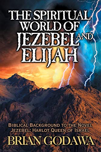 9781942858461: The Spiritual World of Jezebel and Elijah: Biblical Background to the Novel Jezebel: Harlot Queen of Israel