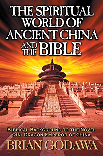 Stock image for The Spiritual World of Ancient China and the Bible: Biblical Background to the Novel Qin: Dragon Emperor of China (Chronicles of the Watchers) for sale by GF Books, Inc.