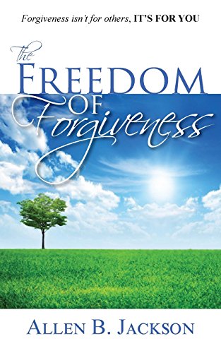 The Freedom of Forgiveness - Jackson, Allen B