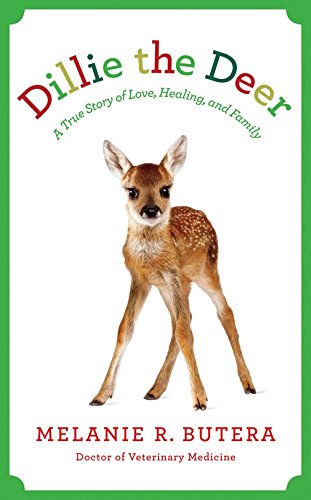 9781942872108: Dillie The Deer: The Remarkable Story of a Wondrous Fawn Whose Love Transformed a Veterinarian and Her Family