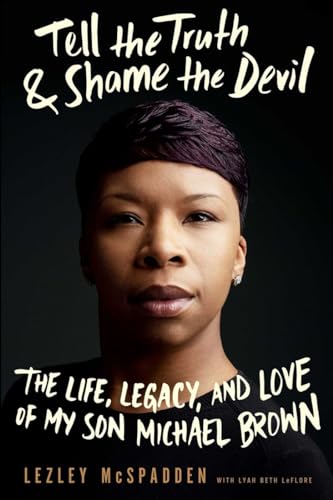 Stock image for Tell the Truth and Shame the Devil : The Life, Legacy, and Love of My Son Michael Brown for sale by Better World Books