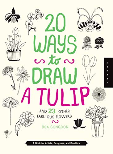 Stock image for 20 Ways to Draw a Tulip and 23 Other Fabulous Flowers: A Book for Artists, Designers, and Doodlers for sale by ThriftBooks-Dallas