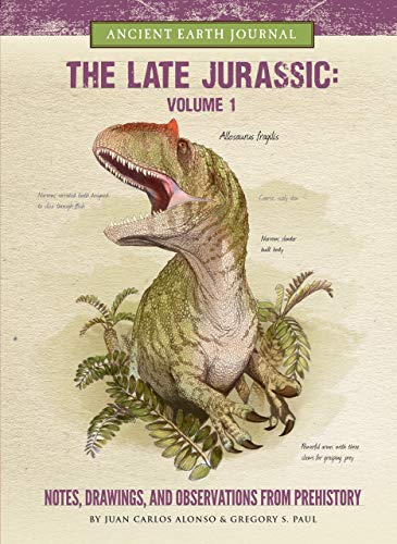 Beispielbild fr The Late Jurassic Volume 1: Notes, Drawings, and Observations from Prehistory (Ancient Earth Journal) zum Verkauf von HPB Inc.