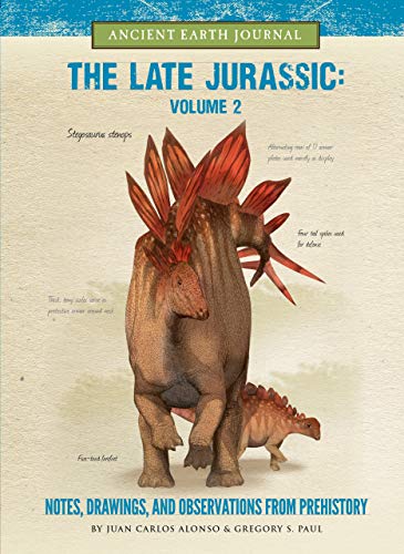 Stock image for The Late Jurassic Volume 2 : Notes, Drawings, and Observations from Prehistory for sale by Better World Books: West