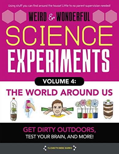 Stock image for Weird & Wonderful Science Experiments Volume 4: The World Around Us: Get Dirty Outdoors, Test Your Brain, and More! for sale by ThriftBooks-Dallas