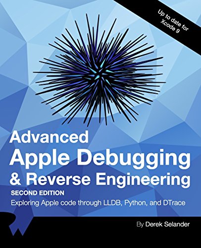 9781942878476: Advanced Apple Debugging & Reverse Engineering Second Edition: Exploring Apple code through LLDB, Python and DTrace