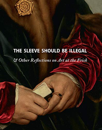 Beispielbild fr The Sleeve Should Be Illegal : & Other Reflections on Art at the Frick zum Verkauf von Better World Books