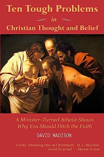 Stock image for Ten Tough Problems in Christian Thought and Belief: A Minister-Turned-Atheist Shows Why You Should Ditch the Faith for sale by SecondSale