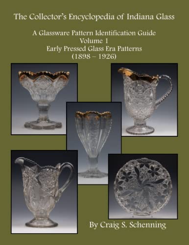 9781942914136: The Collector's Encyclopedia of Indiana Glass: A Glassware Pattern Identification Guide, Volume 1, Early Pressed Glass Era Patterns, (1898 – 1926)