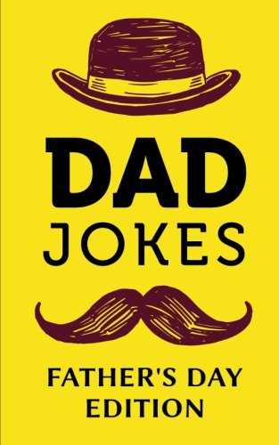 Stock image for Dad Jokes - Fathers Day Edition: Help Dad Step Up His Joke Game; Fathers Day Gifts from Son or Daughter, Joke Books for Daddy Who Has Everything for sale by Goodwill of Colorado