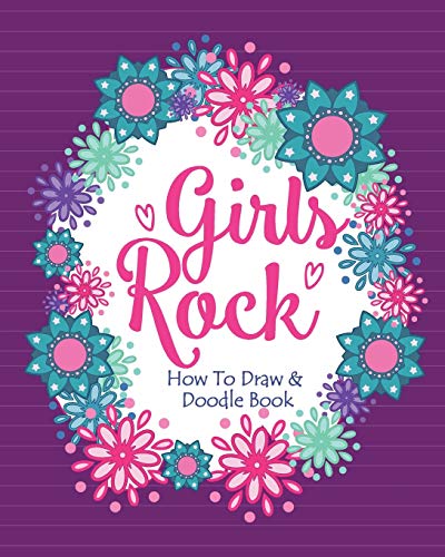 Imagen de archivo de Girls Rock! - How To Draw and Doodle Book: An Activity Book for Girls and Children Ages 6, 7, 8, 9, 10, 11, and 12 Years Old a la venta por PlumCircle