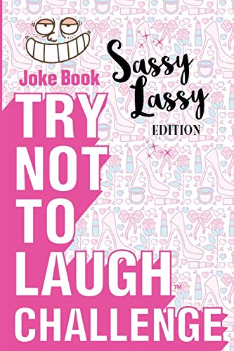 Stock image for Try Not to Laugh Challenge - Sassy Lassy Edition: A Hilarious and Interactive Joke Book for Girls Age 6, 7, 8, 9, 10, 11, and 12 Years Old for sale by Zoom Books Company