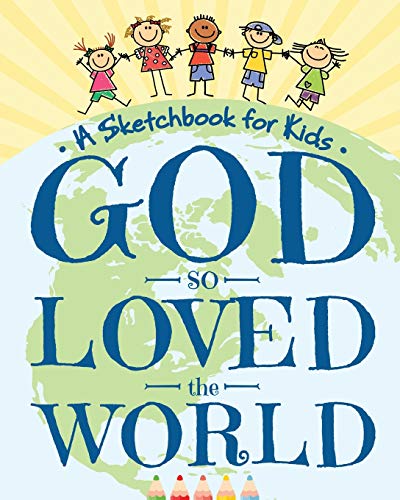 9781942915683: God So Loved The World - A Sketchbook for Kids: Beautiful Blank Drawing Pad for Boys and Girls Ages 3, 4, 5, 6, 7, 8, 9, and 10 Years Old - An Angelic ... for Easter, Christmas, and First Communion