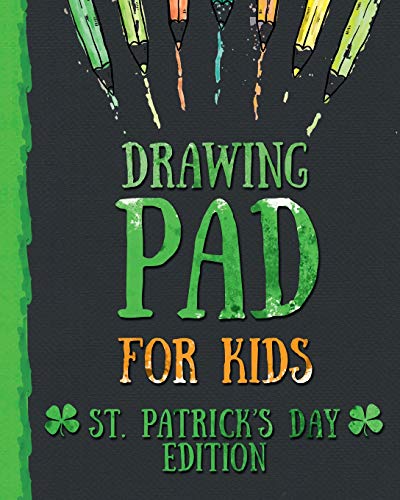 9781942915706: Drawing Pad for Kids - St. Patrick's Day Edition: Creative Blank Sketch Book for Boys and Girls Ages 3, 4, 5, 6, 7, 8, 9, and 10 Years Old - An Arts ... Doodling and Painting on St. Patricks Day