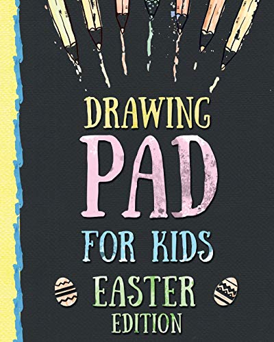 Imagen de archivo de Drawing Pad for Kids - Easter Edition: Creative Blank Sketch Book for Boys and Girls Ages 3, 4, 5, 6, 7, 8, 9, and 10 Years Old - An Arts and Crafts . Drawing, Doodling and Painting on Easter a la venta por HPB-Diamond