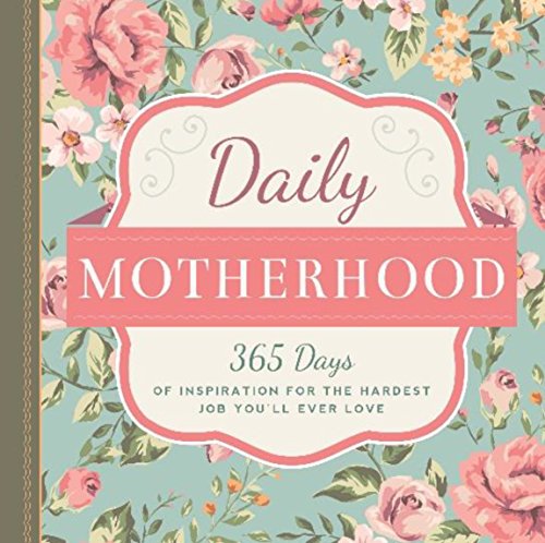 9781942934387: Daily Motherhood: 365 Days of Inspiration for the Hardest Job You'll Ever Love