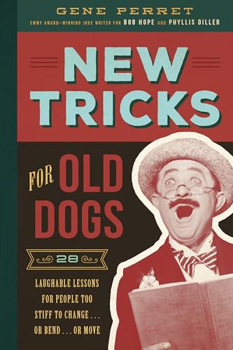 Stock image for New Tricks for Old Dogs : 28 Laughable Lessons for People Too Stiff to Change . or Bend . or Move for sale by Better World Books