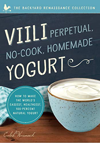 9781942934516: Viili Perpetual, No-Cook, Homemade Yogurt: How to Make the World’s Easiest, Healthiest, 100-Percent Natural Yogurt