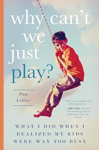 9781942934578: Why Can't We Just Play?: What I Did When I Realized My Kids Were Way Too Busy