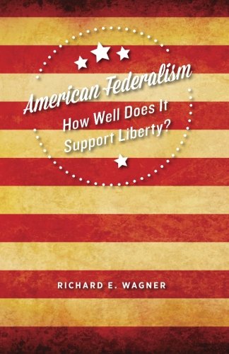 9781942951056: American Federalism: How Well Does It Support Liberty?