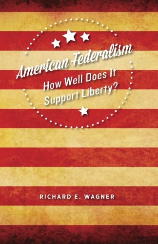 Stock image for American Federalism: How Well Does It Support Liberty? for sale by Wonder Book