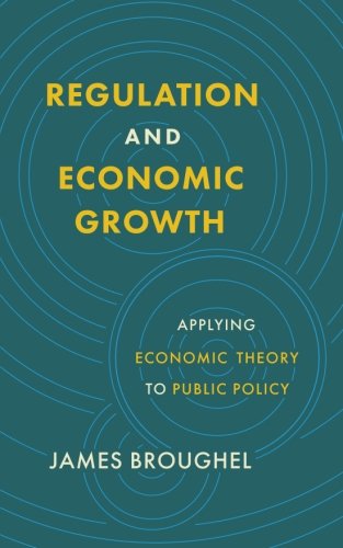 Stock image for Regulation and Economic Growth: Applying Economic Theory to Public Policy for sale by Better World Books