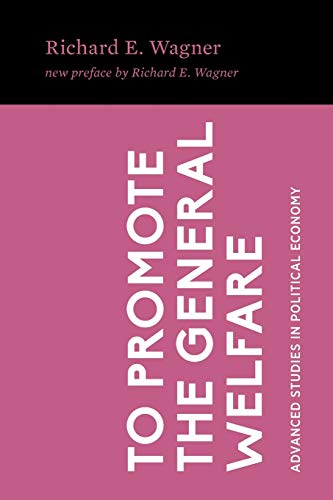 9781942951520: To Promote the General Welfare: Market Processes vs. Political Transfers: 9 (Advanced Studies in Political Economy)