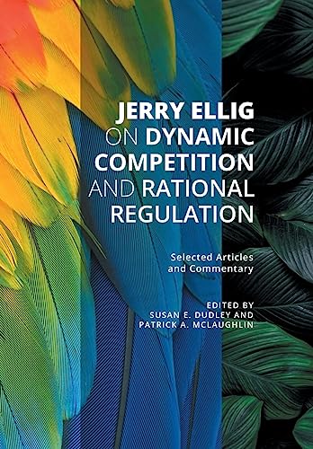 Imagen de archivo de Jerry Ellig on Dynamic Competition and Rational Regulation: Selected Articles and Commentary a la venta por Big River Books
