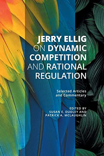 Stock image for Jerry Ellig on Dynamic Competition and Rational Regulation: Selected Articles and Commentary for sale by ThriftBooks-Dallas