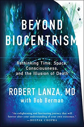Beispielbild fr Beyond Biocentrism : Rethinking Time, Space, Consciousness, and the Illusion of Death zum Verkauf von Better World Books