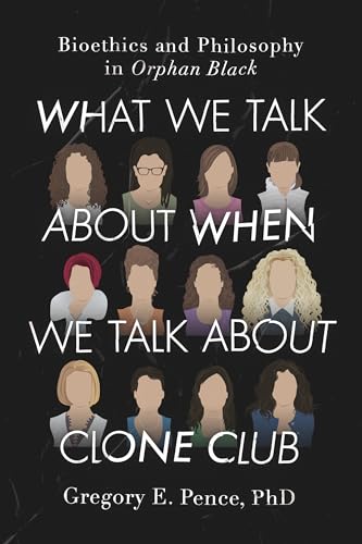Stock image for What We Talk About When We Talk About Clone Club: Bioethics and Philosophy in Orphan Black for sale by HPB Inc.
